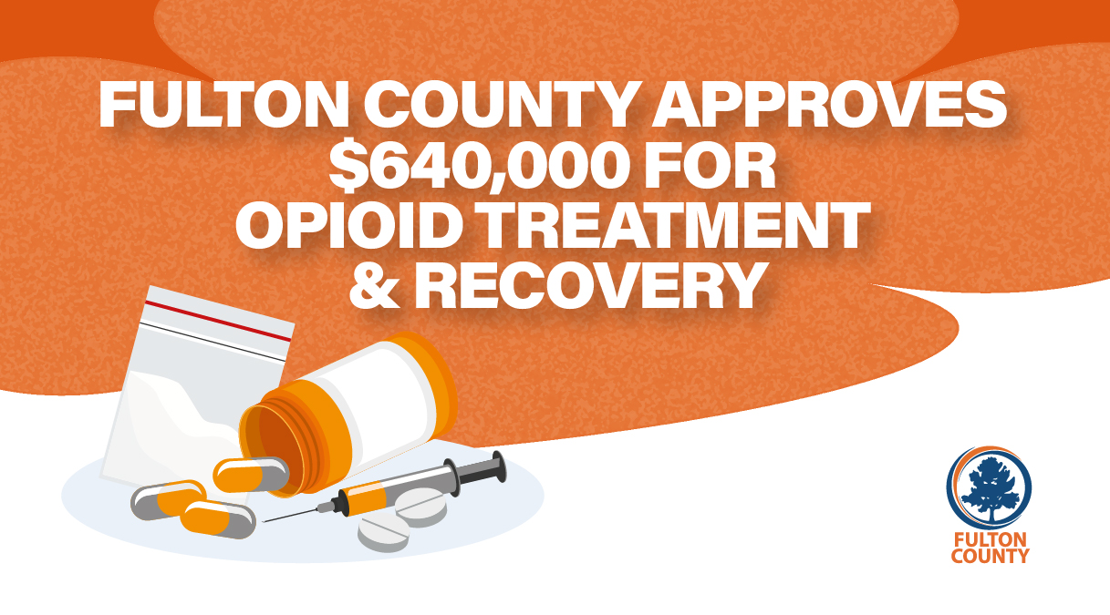Fulton County Approves $640,000 for Opioid Treatment & Recovery