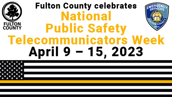Fulton County flyer titled "Fulton County Celebrates: National Public Safety Telecommunicators Week April 9 - 15, 2023"