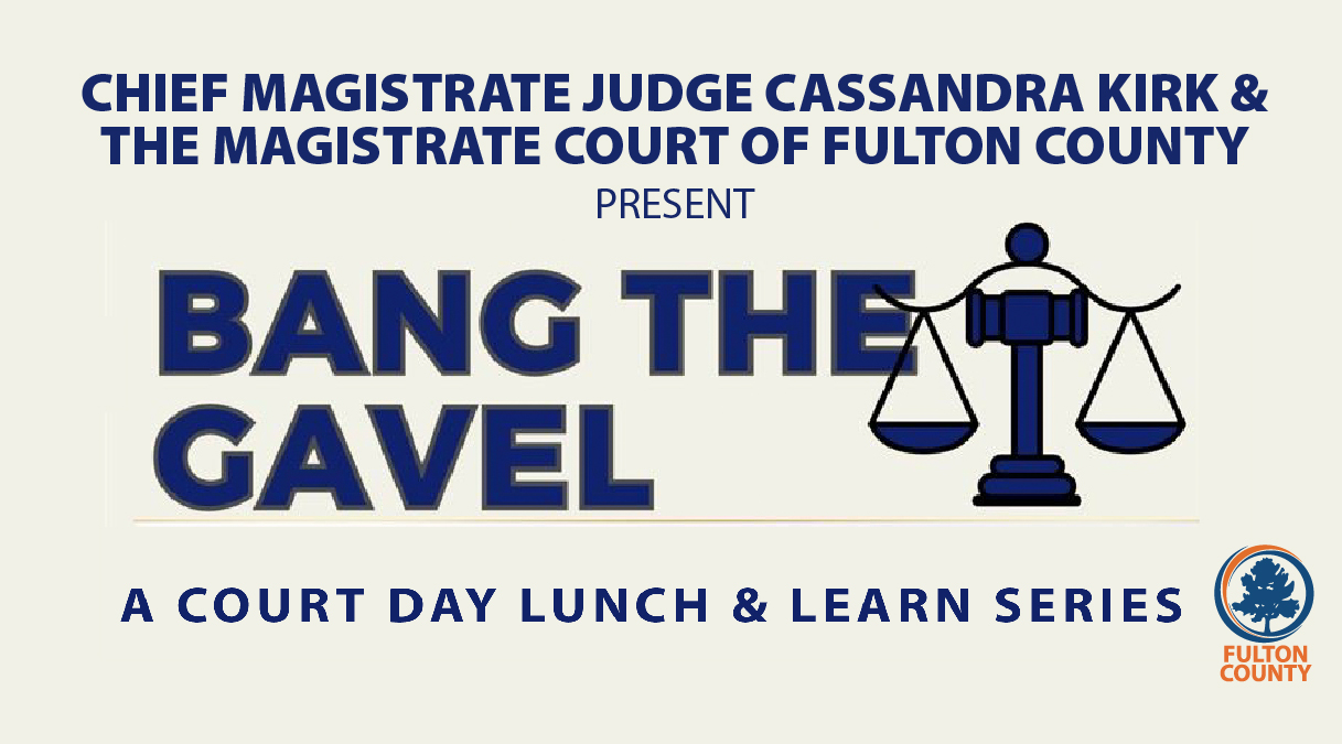 Fulton County Magistrate Court Continues its Bang the Gavel Lunch and Learn  Series