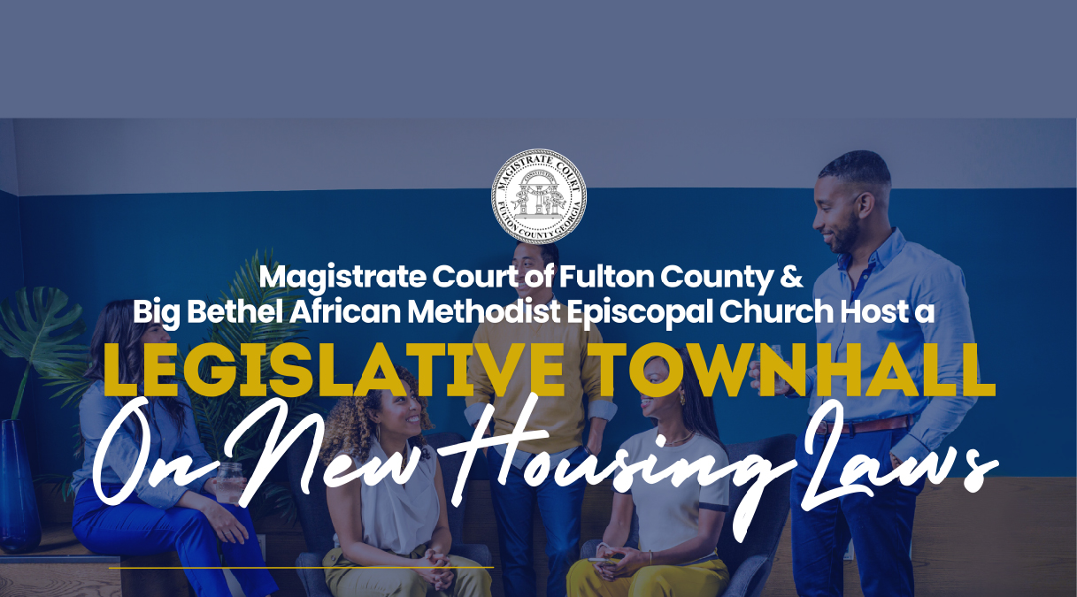 Header for the Magistrate Court of Fulton County & Big Bethel African Methodist Episcopal Church hosting a legislative townhall titled "On New Housing Laws"