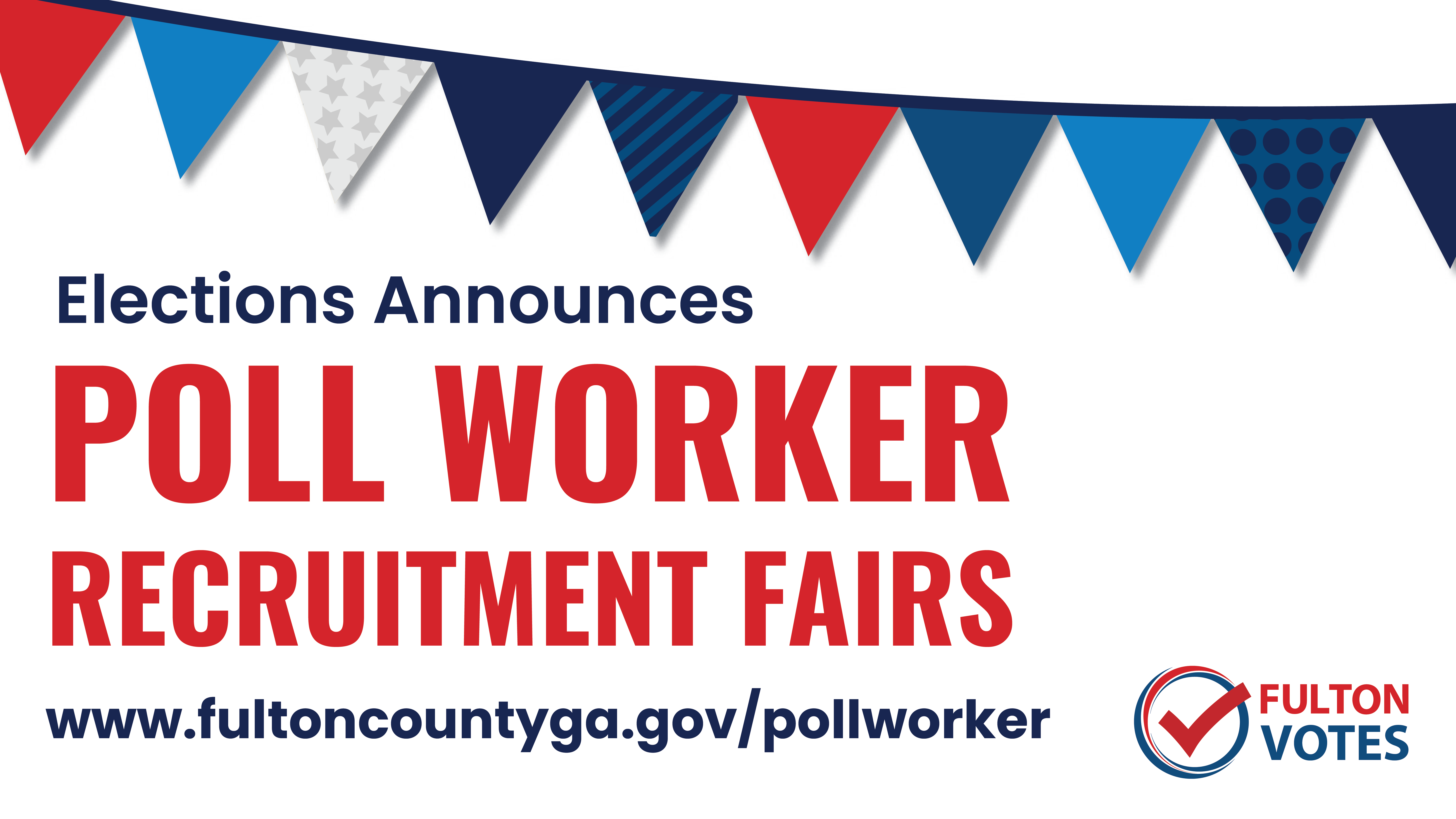 Fulton Votes flyer featuring a collage of abstract flags above the text "Election Announces: Poll Worker Recruitment Fairs"