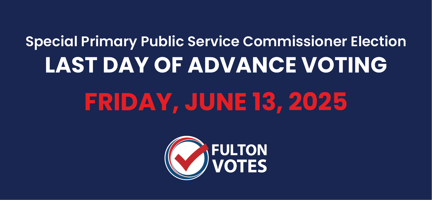 Fulton Votes web graphic titled "Special Primary Public Service Commissioner Election: Last Day of Advance Voting Friday, June 13, 2025"