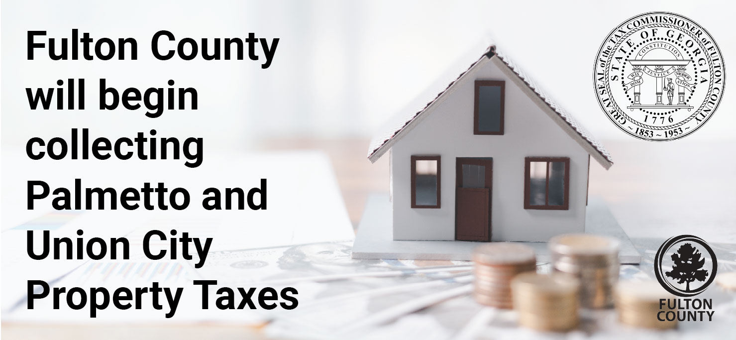 Fulton County will begin collecting Palmetto and Union City Property Taxes