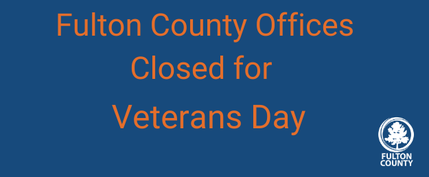 Fulton County closed Veterans Day
